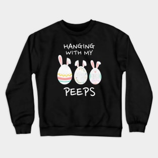 Hanging with my Peeps - Funny Easter Crewneck Sweatshirt